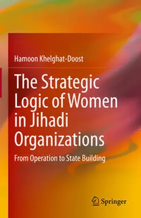 Khelghat-Doost | The Strategic Logic of Women in Jihadi Organizations | E-Book | sack.de