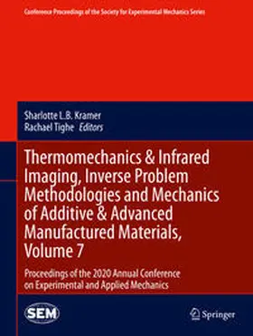 Kramer / Tighe | Thermomechanics & Infrared Imaging, Inverse Problem Methodologies and Mechanics of Additive & Advanced Manufactured Materials, Volume 7 | E-Book | sack.de