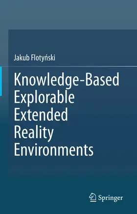 Flotynski / Flotynski |  Knowledge-Based Explorable Extended Reality Environments | eBook | Sack Fachmedien