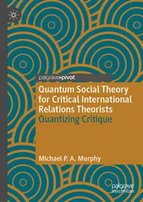 Murphy |  Quantum Social Theory for Critical International Relations Theorists | eBook | Sack Fachmedien