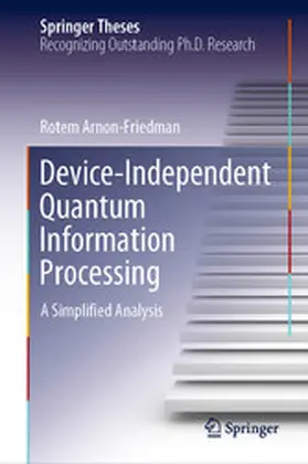 Arnon-Friedman | Device-Independent Quantum Information Processing | E-Book | www2.sack.de