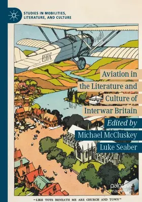 Seaber / McCluskey |  Aviation in the Literature and Culture of Interwar Britain | Buch |  Sack Fachmedien