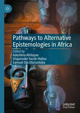 Afolayan / Oloruntoba / Yacob-Haliso |  Pathways to Alternative Epistemologies in Africa | Buch |  Sack Fachmedien