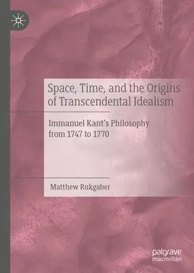 Rukgaber | Space, Time, and the Origins of Transcendental Idealism | Buch | 978-3-030-60741-8 | sack.de