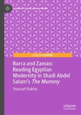 Rakha |  Barra and Zaman: Reading Egyptian Modernity in Shadi Abdel Salam's The Mummy | Buch |  Sack Fachmedien