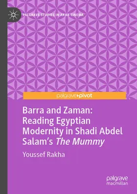 Rakha |  Barra and Zaman: Reading Egyptian Modernity in Shadi Abdel Salam's The Mummy | Buch |  Sack Fachmedien