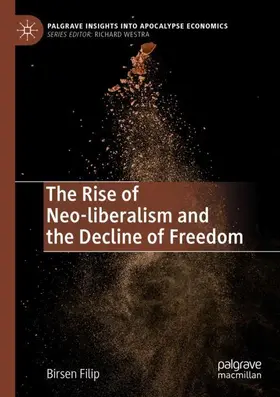 Filip |  The Rise of Neo-liberalism and the Decline of Freedom | Buch |  Sack Fachmedien