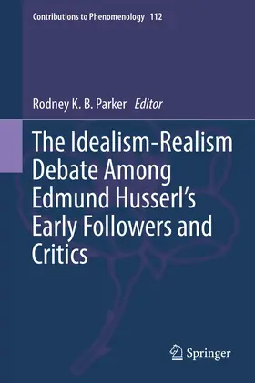 Parker |  The Idealism-Realism Debate Among Edmund Husserl's Early Followers and Critics | Buch |  Sack Fachmedien