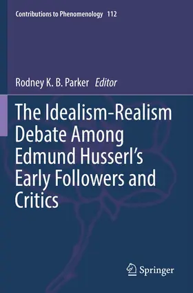 Parker |  The Idealism-Realism Debate Among Edmund Husserl's Early Followers and Critics | Buch |  Sack Fachmedien