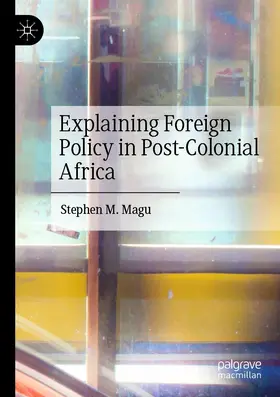 Magu | Explaining Foreign Policy in Post-Colonial Africa | Buch | 978-3-030-62932-8 | www2.sack.de