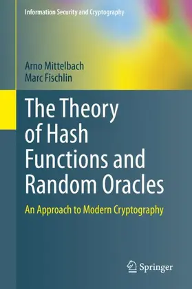 Fischlin / Mittelbach |  The Theory of Hash Functions and Random Oracles | Buch |  Sack Fachmedien