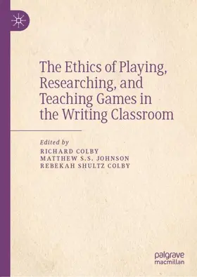 Colby / Shultz Colby / Johnson |  The Ethics of Playing, Researching, and Teaching Games in the Writing Classroom | Buch |  Sack Fachmedien