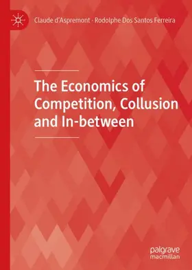 Dos Santos Ferreira / d’Aspremont |  The Economics of Competition, Collusion and In-between | Buch |  Sack Fachmedien