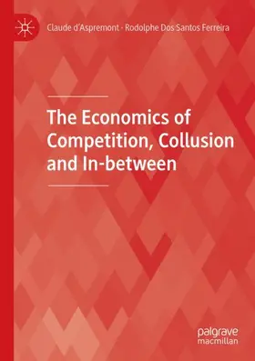 Dos Santos Ferreira / d’Aspremont |  The Economics of Competition, Collusion and In-between | Buch |  Sack Fachmedien