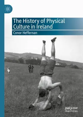 Heffernan |  The History of Physical Culture in Ireland | Buch |  Sack Fachmedien