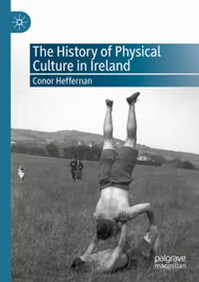 Heffernan |  The History of Physical Culture in Ireland | Buch |  Sack Fachmedien