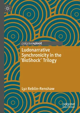 Reblin-Renshaw |  Ludonarrative Synchronicity in the 'BioShock' Trilogy | eBook | Sack Fachmedien