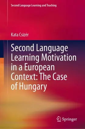 Csizér |  Second Language Learning Motivation in a European Context: The Case of Hungary | Buch |  Sack Fachmedien