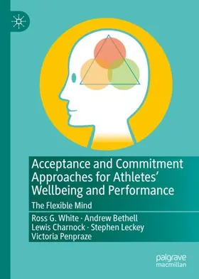 White / Bethell / Penpraze |  Acceptance and Commitment Approaches for Athletes' Wellbeing and Performance | Buch |  Sack Fachmedien