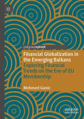 Ganic / Ganic |  Financial Globalization in the Emerging Balkans | Buch |  Sack Fachmedien