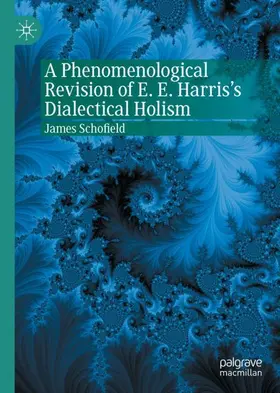 Schofield |  A Phenomenological Revision of E. E. Harris's Dialectical Holism | Buch |  Sack Fachmedien
