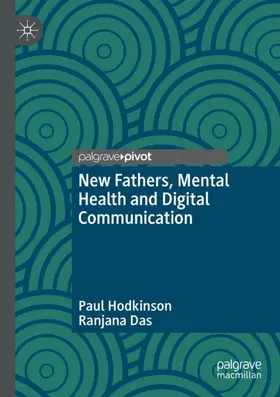 Das / Hodkinson |  New Fathers, Mental Health and Digital Communication | Buch |  Sack Fachmedien