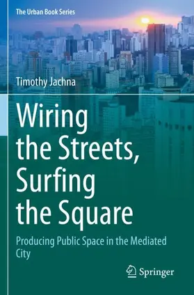 Jachna |  Wiring the Streets, Surfing the Square | Buch |  Sack Fachmedien