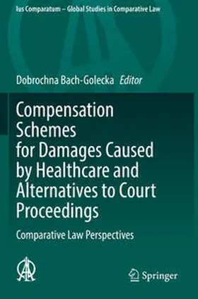 Bach-Golecka |  Compensation Schemes for Damages Caused by Healthcare and Alternatives to Court Proceedings | Buch |  Sack Fachmedien