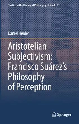Heider |  Aristotelian Subjectivism: Francisco Suárez's Philosophy of Perception | Buch |  Sack Fachmedien