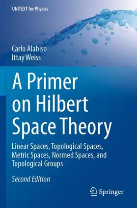 Weiss / Alabiso |  A Primer on Hilbert Space Theory | Buch |  Sack Fachmedien