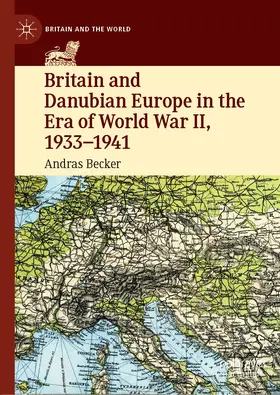 Becker |  Britain and Danubian Europe in the Era of World War II, 1933-1941 | eBook | Sack Fachmedien