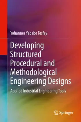 Tesfay |  Developing Structured Procedural and Methodological Engineering Designs | Buch |  Sack Fachmedien