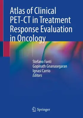 Fanti / Carrió / Gnanasegaran |  Atlas of Clinical PET-CT in Treatment Response Evaluation in Oncology | Buch |  Sack Fachmedien