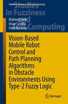 Dirik / Kocamaz / Castillo |  Vision-Based Mobile Robot Control and Path Planning Algorithms in Obstacle Environments Using Type-2 Fuzzy Logic | Buch |  Sack Fachmedien