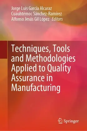 García Alcaraz / Gil López / Sánchez-Ramírez |  Techniques, Tools and Methodologies Applied to Quality Assurance in Manufacturing | Buch |  Sack Fachmedien