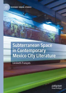 François | Subterranean Space in Contemporary Mexico City Literature | E-Book | sack.de