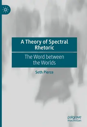 Pierce |  A Theory of Spectral Rhetoric | eBook | Sack Fachmedien