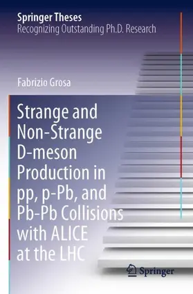 Grosa |  Strange and Non-Strange D-meson Production in pp, p-Pb, and Pb-Pb Collisions with ALICE at the LHC | Buch |  Sack Fachmedien