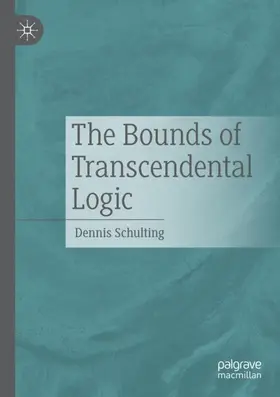 Schulting |  The Bounds of Transcendental Logic | Buch |  Sack Fachmedien