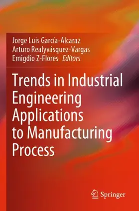 García-Alcaraz / Z-Flores / Realyvásquez-Vargas |  Trends in Industrial Engineering Applications to Manufacturing Process | Buch |  Sack Fachmedien