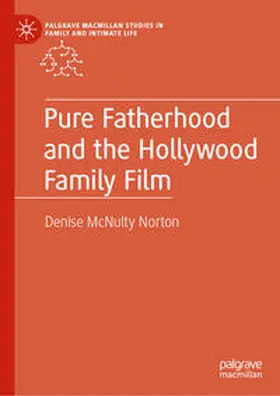 McNulty Norton |  Pure Fatherhood and the Hollywood Family Film | eBook | Sack Fachmedien