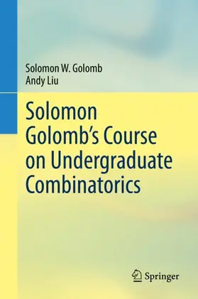 Liu / Golomb |  Solomon Golomb's Course on Undergraduate Combinatorics | Buch |  Sack Fachmedien