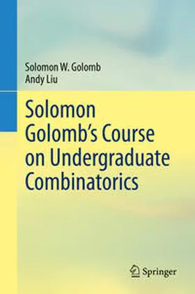 Golomb / Liu | Solomon Golomb’s Course on Undergraduate Combinatorics | E-Book | sack.de