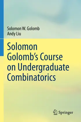 Golomb / Liu |  Solomon Golomb's Course on Undergraduate Combinatorics | Buch |  Sack Fachmedien