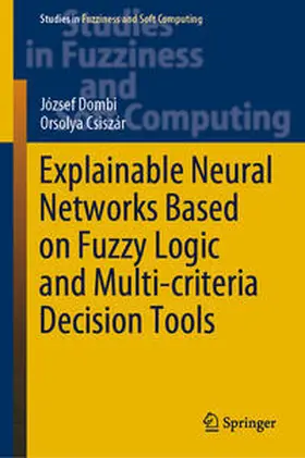 Dombi / Csiszár |  Explainable Neural Networks Based on Fuzzy Logic and Multi-criteria Decision Tools | eBook | Sack Fachmedien