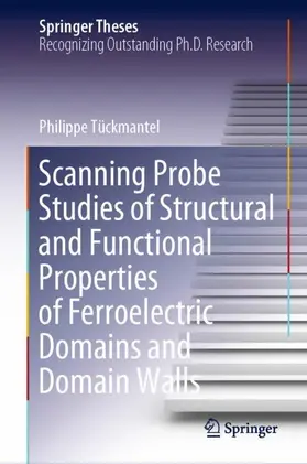 Tückmantel | Scanning Probe Studies of Structural and Functional Properties of Ferroelectric Domains and Domain Walls | Buch | 978-3-030-72388-0 | sack.de