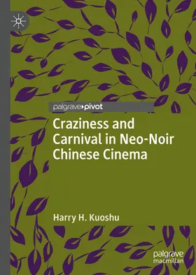 Kuoshu |  Craziness and Carnival in Neo-Noir Chinese Cinema | eBook | Sack Fachmedien