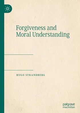 Strandberg |  Forgiveness and Moral Understanding | Buch |  Sack Fachmedien