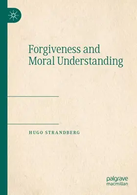 Strandberg |  Forgiveness and Moral Understanding | Buch |  Sack Fachmedien
