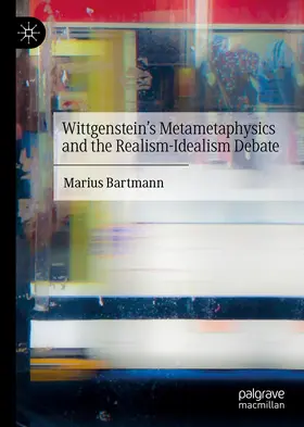 Bartmann |  Wittgenstein's Metametaphysics and the Realism-Idealism Debate | Buch |  Sack Fachmedien